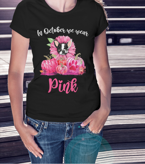 In October We Wear Pink Boston Terrier Flower And Pumpkins T-Shirt
