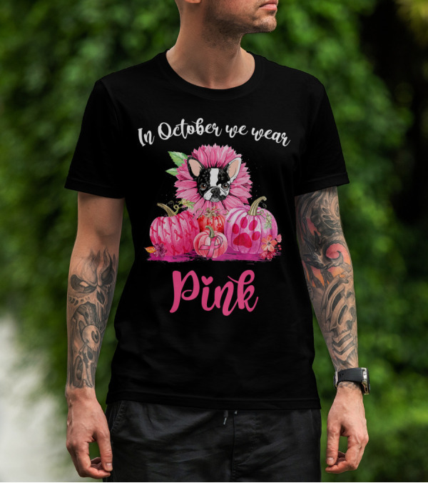 In October We Wear Pink Boston Terrier Flower And Pumpkins T-Shirt