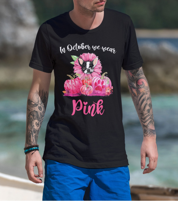 In October We Wear Pink Boston Terrier Flower And Pumpkins T-Shirt