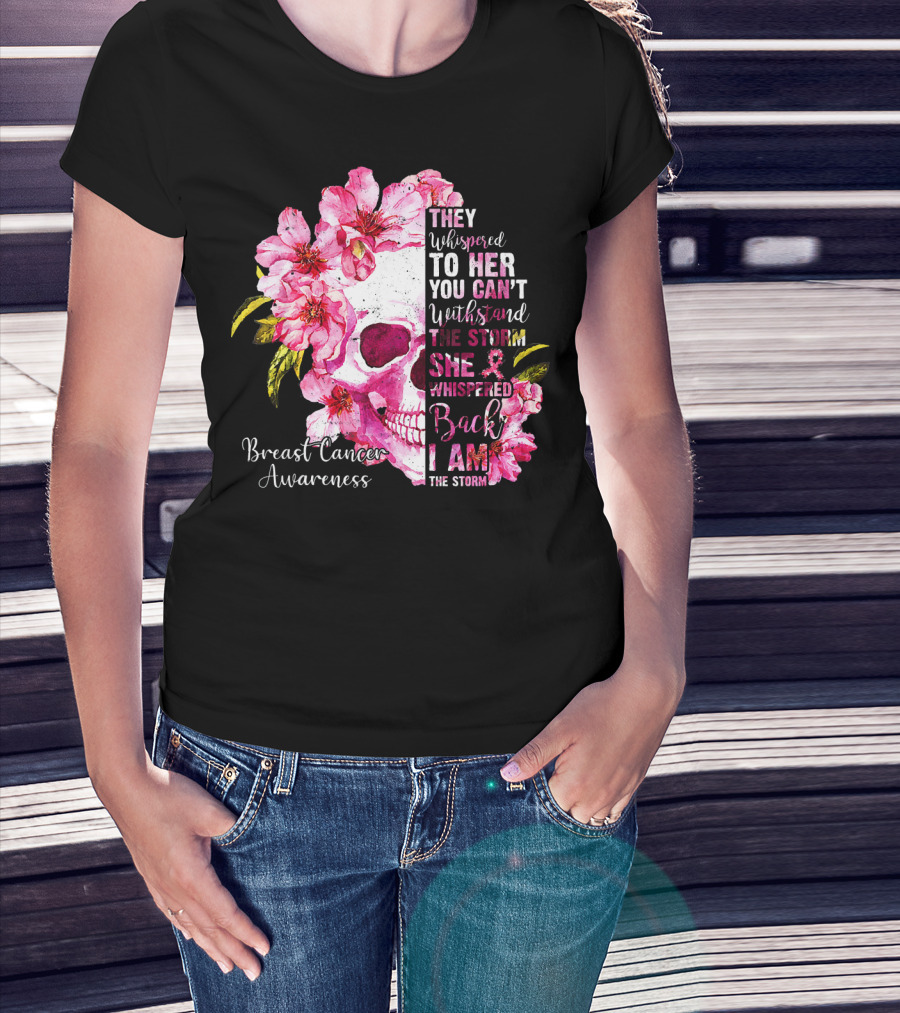 They Whispered To Her You Can't Withstand The Storm She Whispered Back I Am The Storm Breast Cancer Awareness T-Shirt