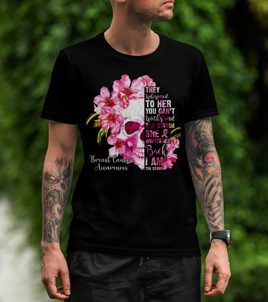They Whispered To Her You Can't Withstand The Storm She Whispered Back I Am The Storm Breast Cancer Awareness T-Shirt