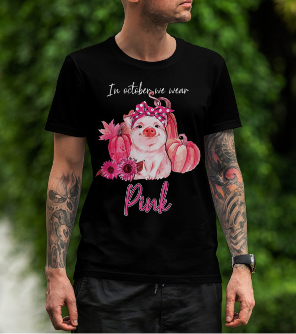 In October We Wear Pink Pig With Pumpkins And Flowers T-Shirt