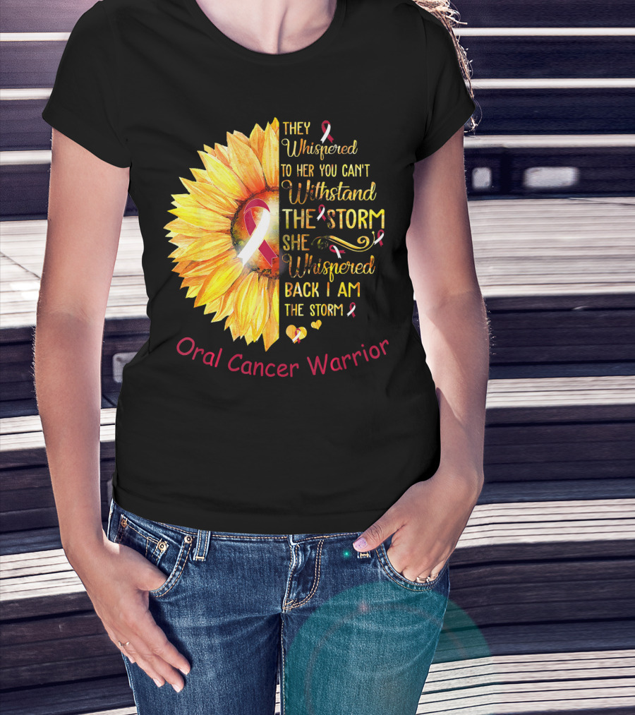They Whispered To Her You Can't Withstand The Storm She Whispered Back I Am The Storm Oral Cancer Warrior T-Shirt