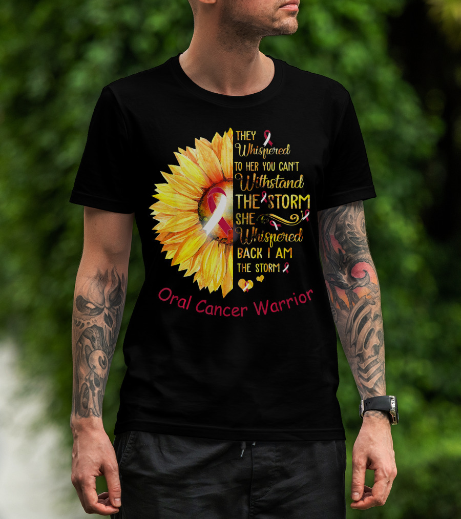 They Whispered To Her You Can't Withstand The Storm She Whispered Back I Am The Storm Oral Cancer Warrior T-Shirt