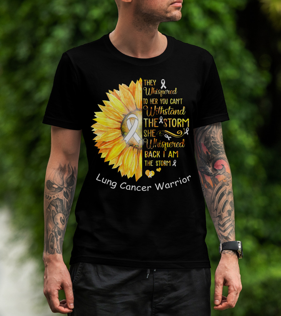 They Whispered To Her You Can't Withstand The Storm She Whispered Back I Am The Storm Lung Cancer Warrior T-Shirt