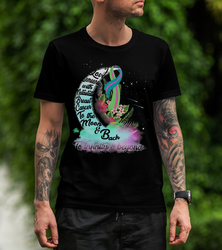 I Love Someone With Metastatic Breast Cancer To The Moon And Back To Infinity And Beyond T-Shirt