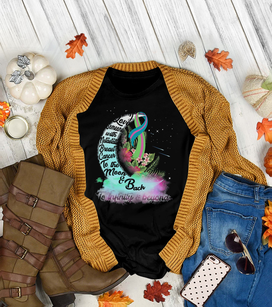 I Love Someone With Metastatic Breast Cancer to the Moon and Back to Infinity and Beyond T-Shirt