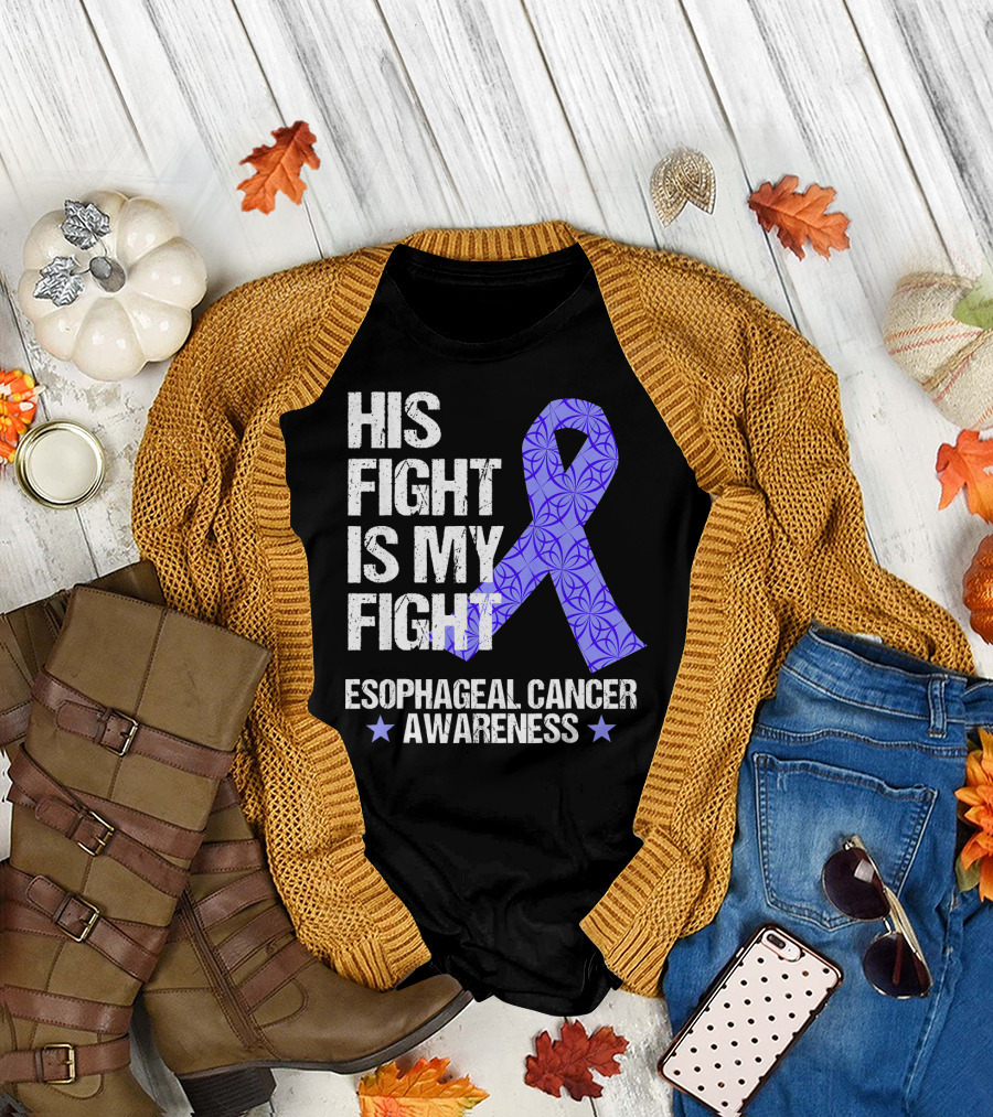 His Fight Is My Fight Esophageal Cancer Awareness T-Shirt