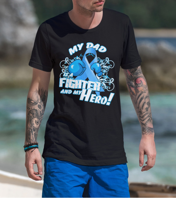 My Dad Is A Fighter And My Hero Light Blue Prostate Cancer Awareness T-Shirt