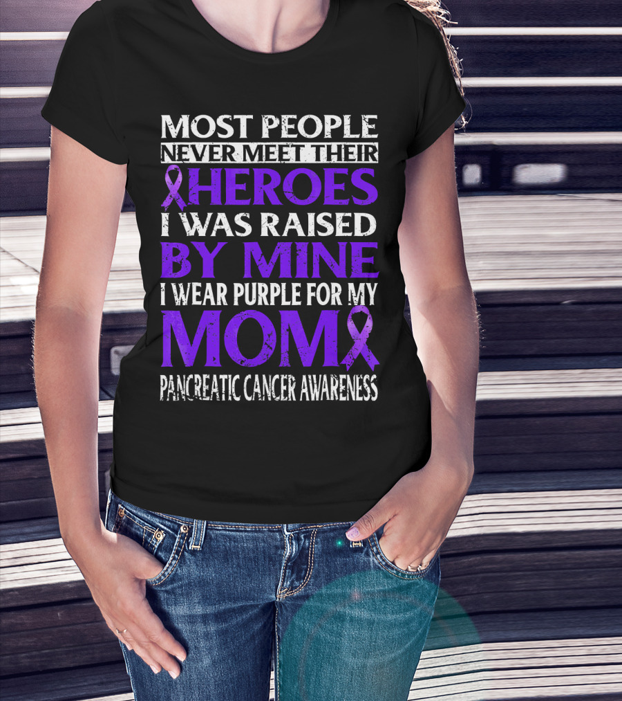 Most People Never Meet Their Heroes I Was Raised By Mine I Wear Purple For My Mom Pancreatic Cancer Awareness T-Shirt