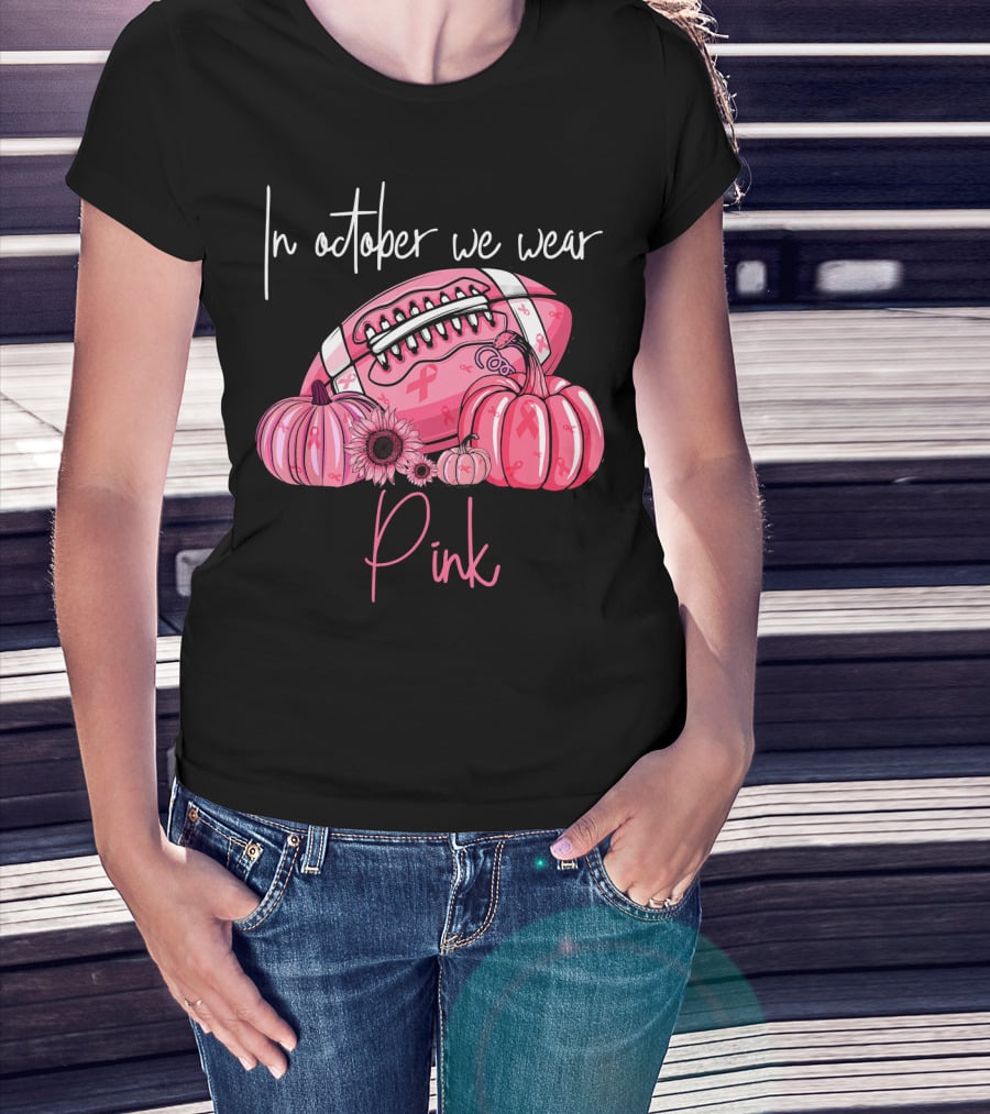 In October We Wear Pink Pumpkins Football Pink T-Shirt