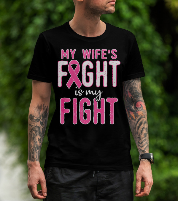 My Wife's Fight Is My Fight Pink Ribbon Breast Cancer Support T-Shirt