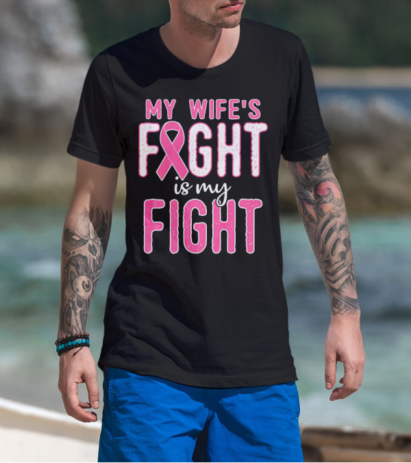 My Wife's Fight Is My Fight Pink Ribbon Breast Cancer Support T-Shirt