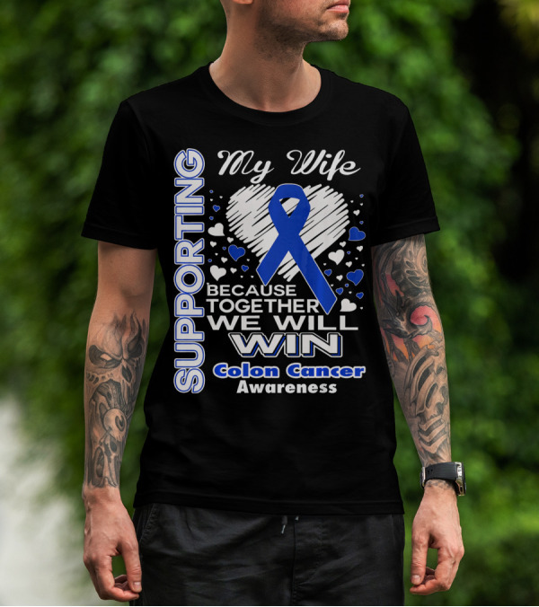 Supporting My Wife Because Together We Will Win Colon Cancer Awareness T-Shirt