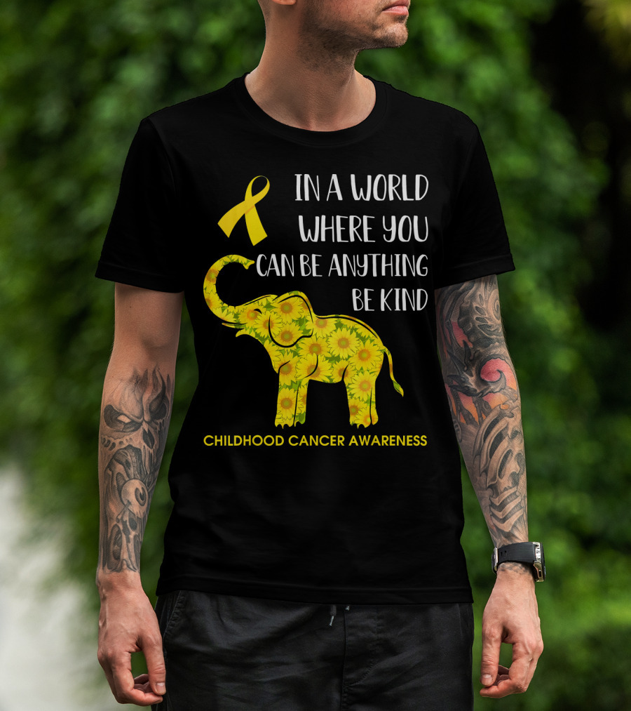 In A World Where You Can Be Anything Be Kind Childhood Cancer Awareness Yellow Ribbon Sunflower Elephant T-Shirt