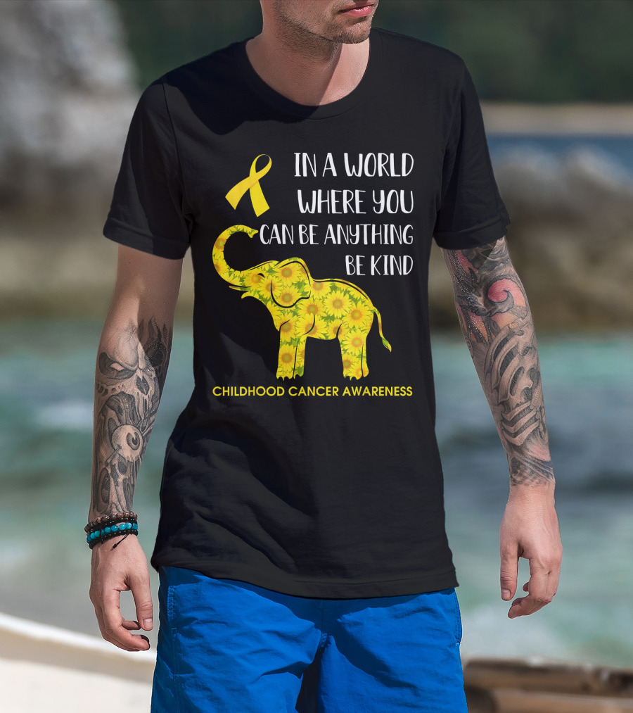 In A World Where You Can Be Anything Be Kind Childhood Cancer Awareness Yellow Ribbon Sunflower Elephant T-Shirt