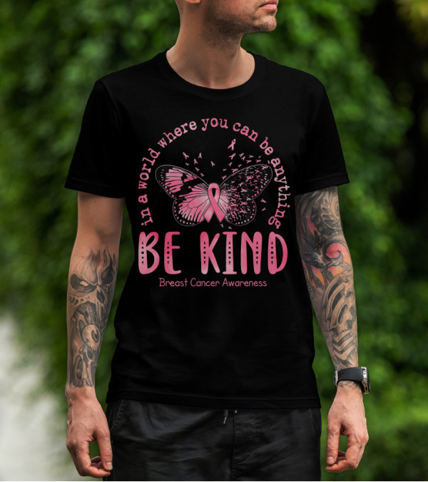 In A World Where You Can Be Anything Be Kind Breast Cancer Awareness Pink Butterfly T-Shirt