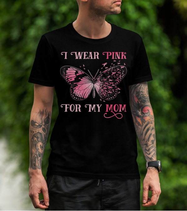 I Wear Pink For My Mom Breast Cancer Butterfly T-Shirt