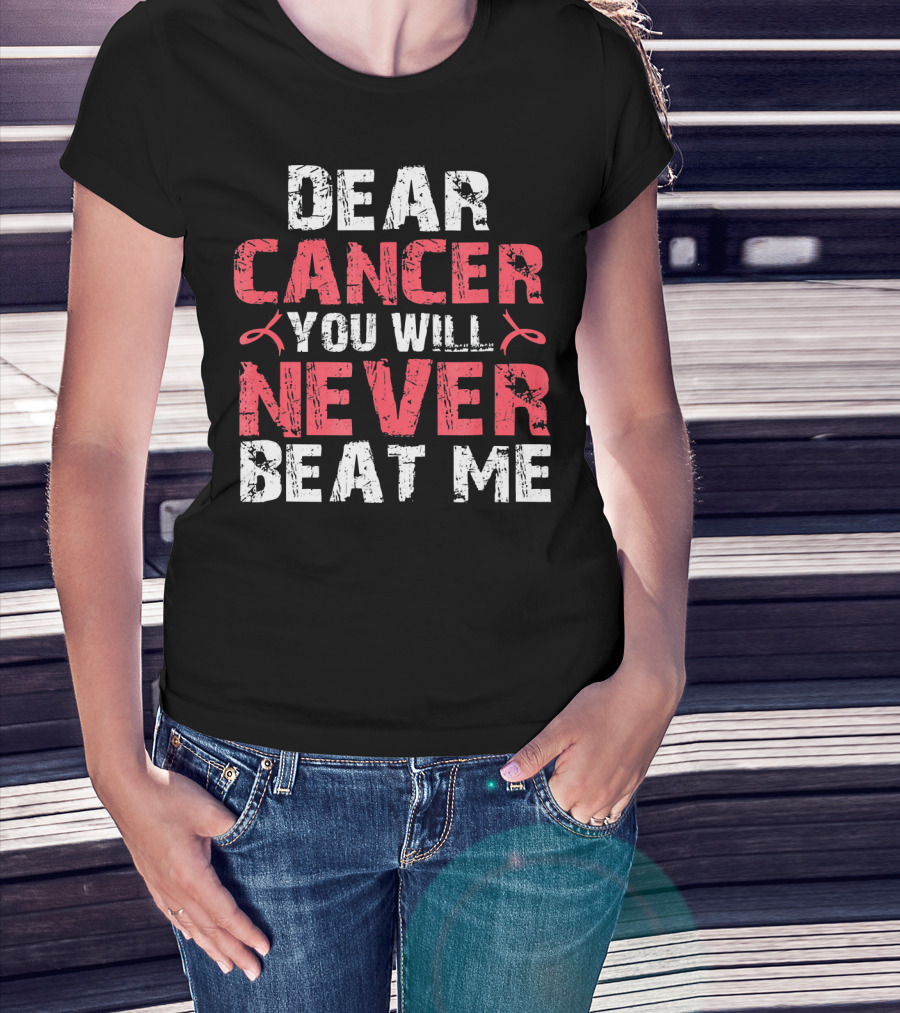 Dear Cancer You Will Never Beat ME T-Shirt