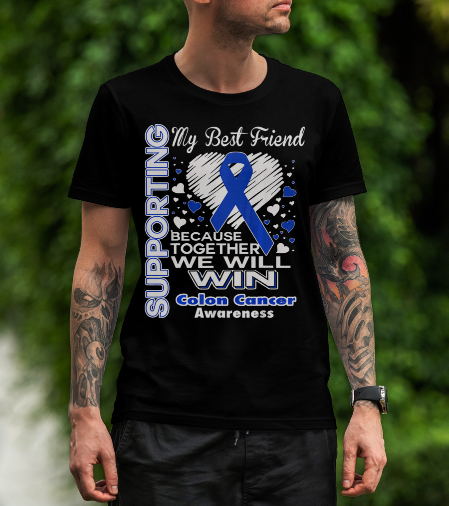 Supporting My Best Friend Colon Cancer Awareness Because Together We Will Win T-Shirt