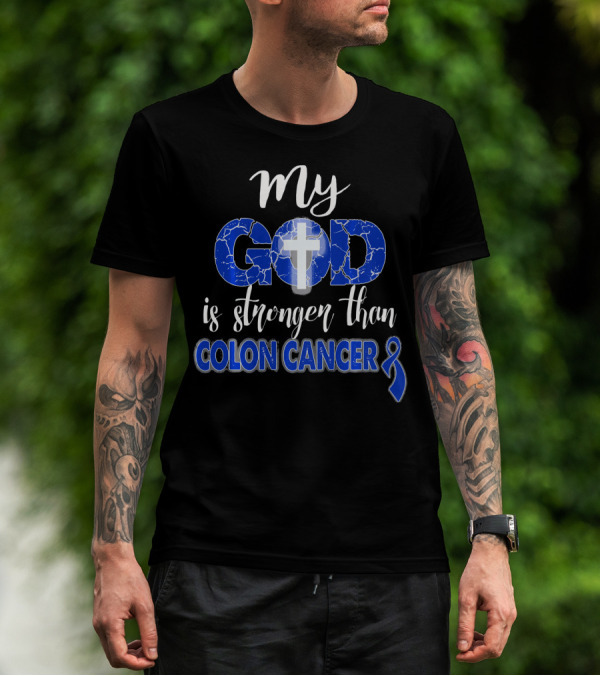 My God Is Stronger Than Colon Cancer Cross T-Shirt