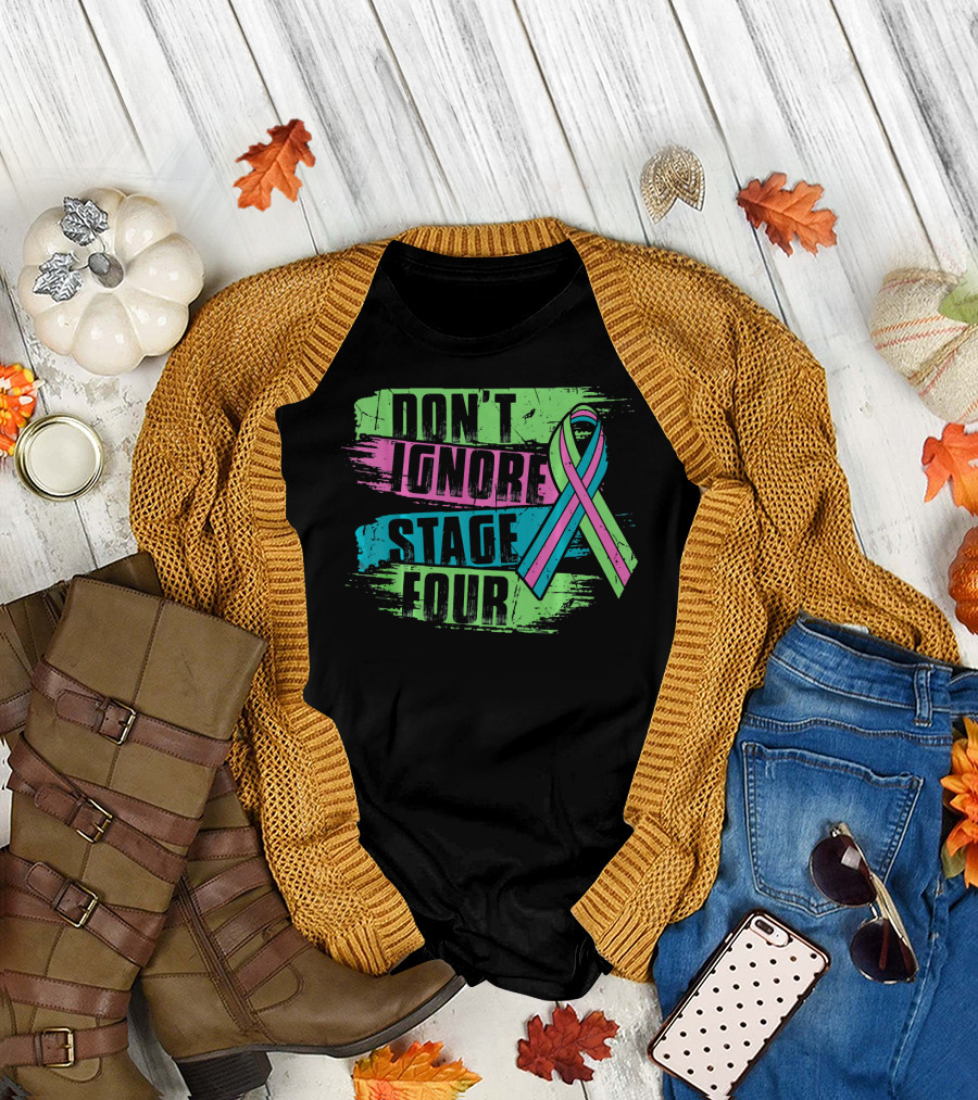 Don't Ignore Stage Four Metastatic Breast Cancer T-Shirt