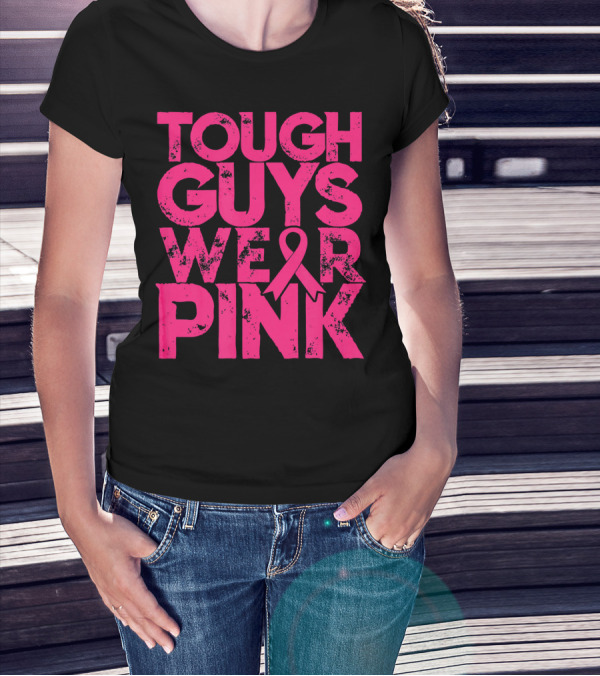 Tough Guys Wear Pink Breast Cancer Awareness T-Shirt