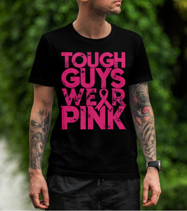Tough Guys Wear Pink Breast Cancer Awareness T-Shirt