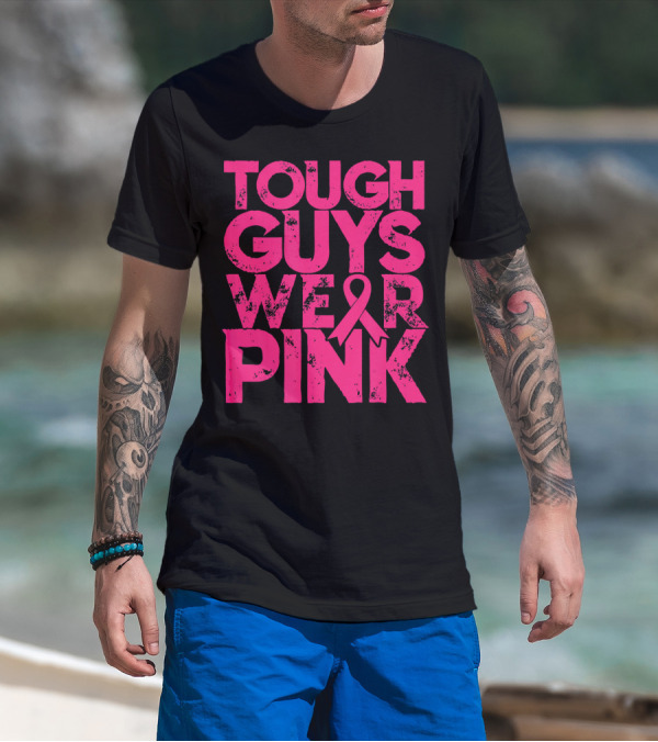 Tough Guys Wear Pink Breast Cancer Awareness T-Shirt
