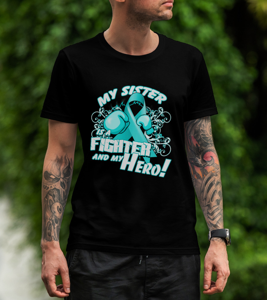 My Sister Teal Ribbon Fighter And My Hero T-Shirt