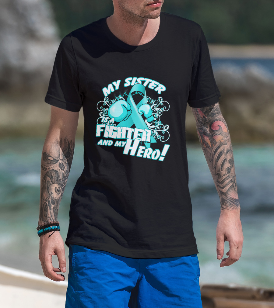 My Sister Teal Ribbon Fighter And My Hero T-Shirt