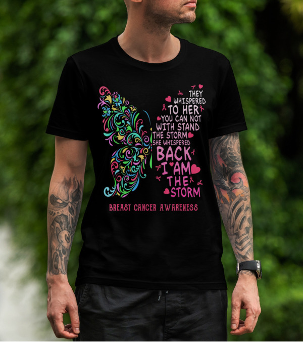 They Whispered To Her You Can Not Withstand The Storm Back I Am The Storm Breast Cancer Awareness Butterfly T-Shirt