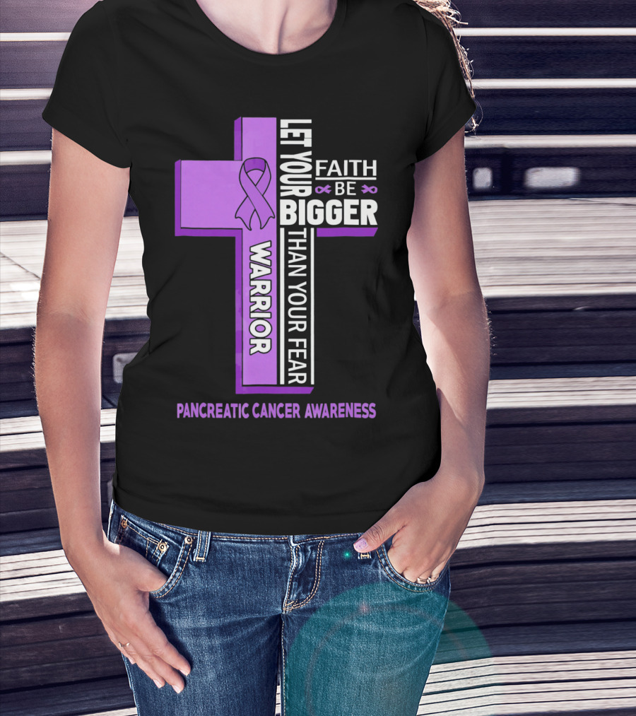 Let Your Faith Be Bigger Than Your Fear Warrior Pancreatic Cancer Awareness Cross T-Shirt