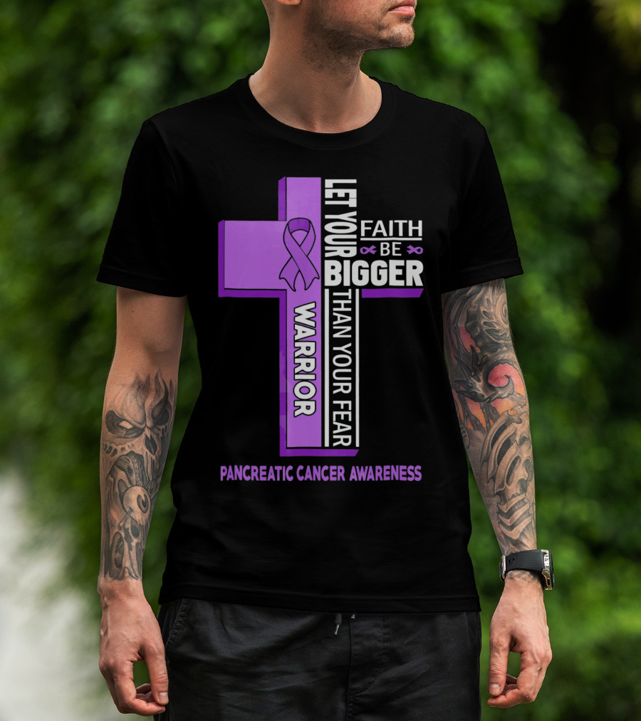 Let Your Faith Be Bigger Than Your Fear Warrior Pancreatic Cancer Awareness Cross T-Shirt