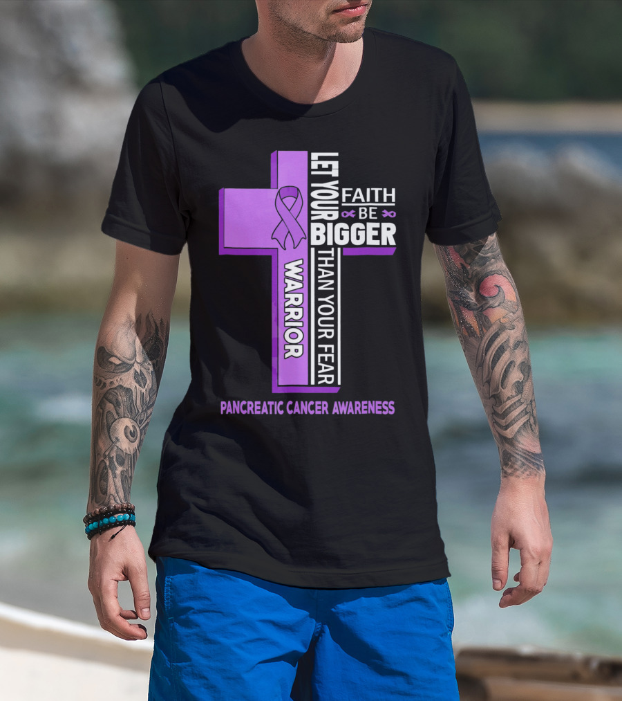 Let Your Faith Be Bigger Than Your Fear Warrior Pancreatic Cancer Awareness Cross T-Shirt