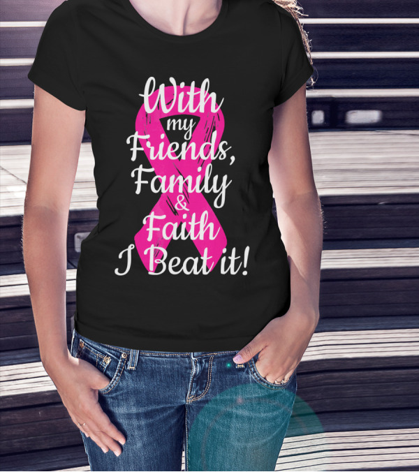 With My Friends Family Faith I Beat It Breast Cancer Survivor Family Novelty T-Shirt