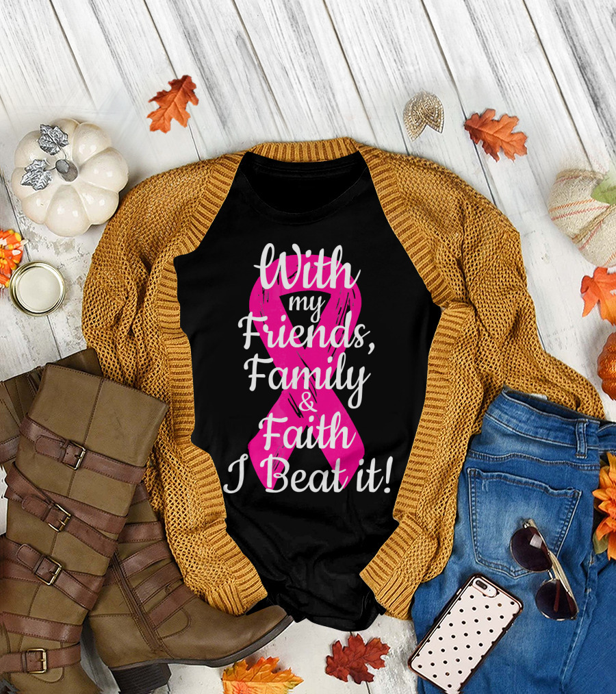 With My Friends Family Faith I Beat It Breast Cancer Survivor Family Novelty T-Shirt