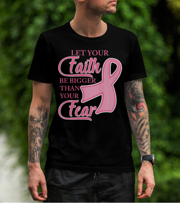 Let Your Faith Be Bigger Than Your Fear Pink Ribbon Breast Cancer Awareness T-Shirt