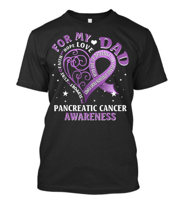 For My Dad Pancreatic Cancer Awareness Hope Love Courage Strength T-Shirt
