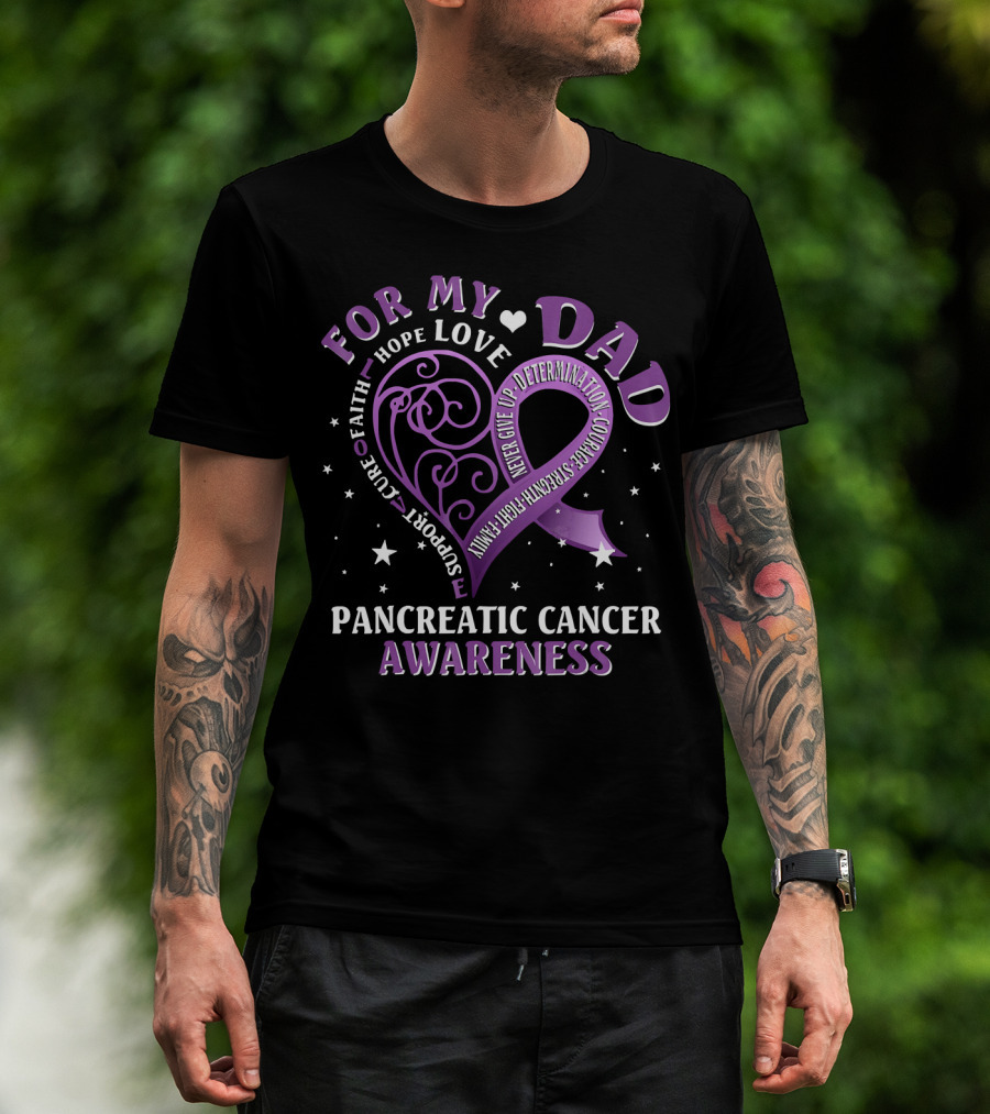 For My Dad Pancreatic Cancer Awareness Hope Love Courage Strength T-Shirt