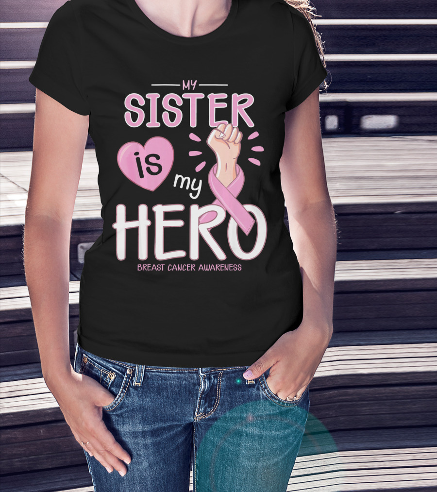 My Sister Is My Hero Breast Cancer Awareness T-Shirt