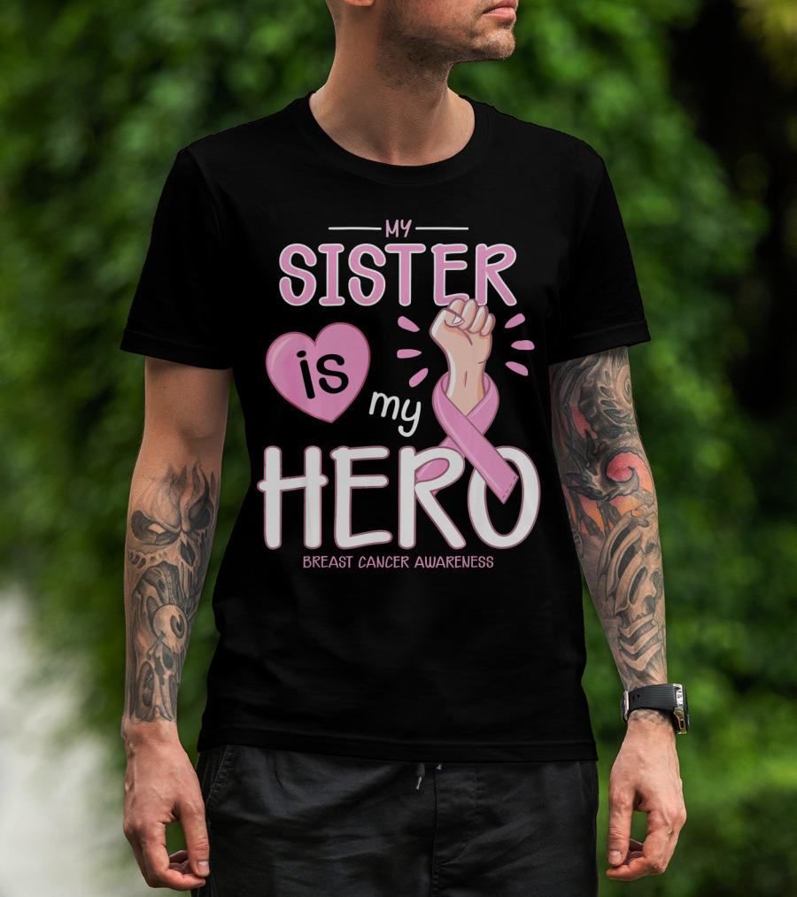 My Sister Is My Hero Breast Cancer Awareness T-Shirt