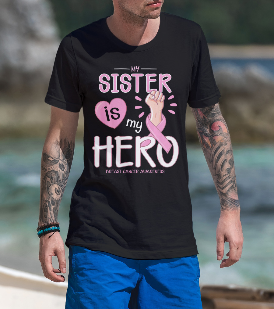 My Sister Is My Hero Breast Cancer Awareness T-Shirt