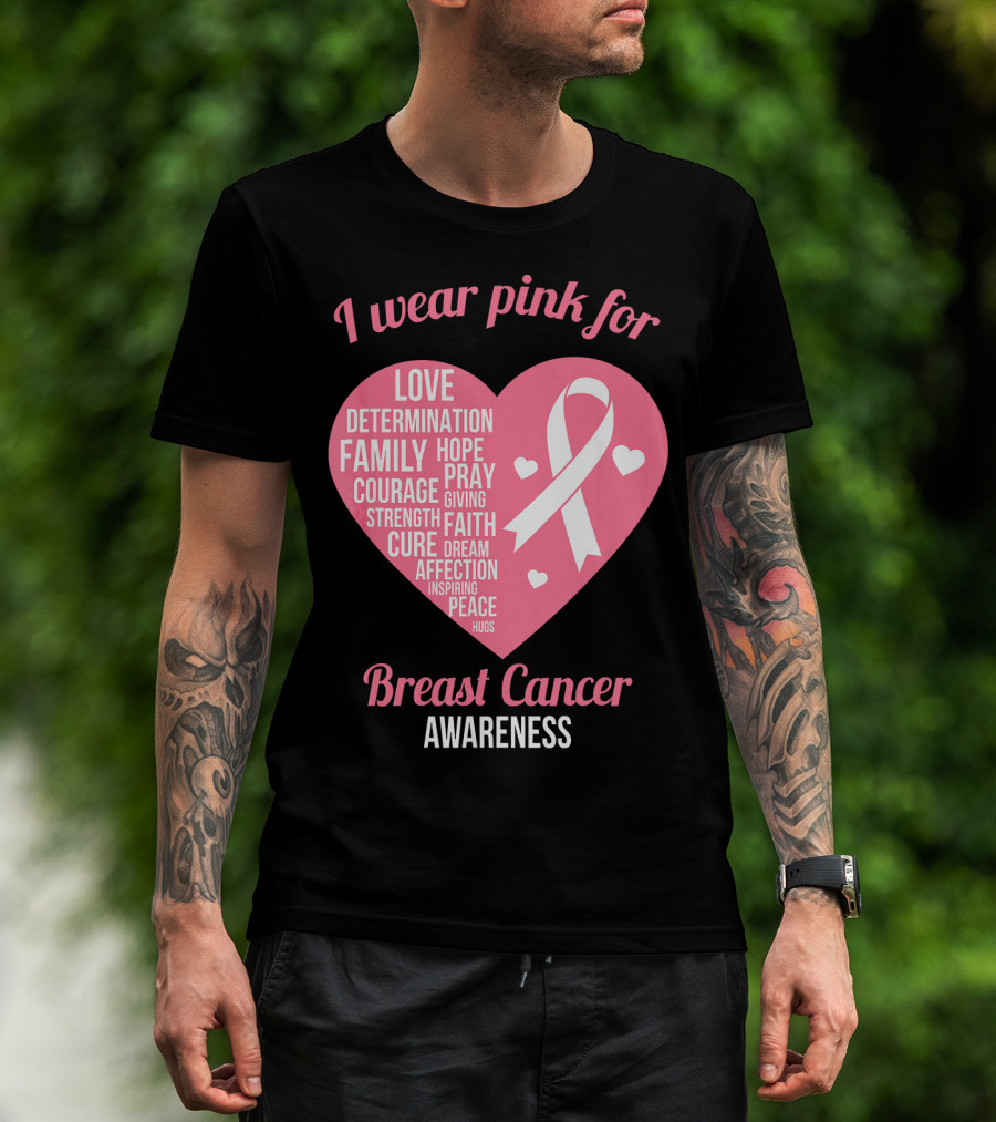 I Wear Pink For Breast Cancer Awareness Love Determination Family Hope Courage Strength Cure Faith Heart T-Shirt