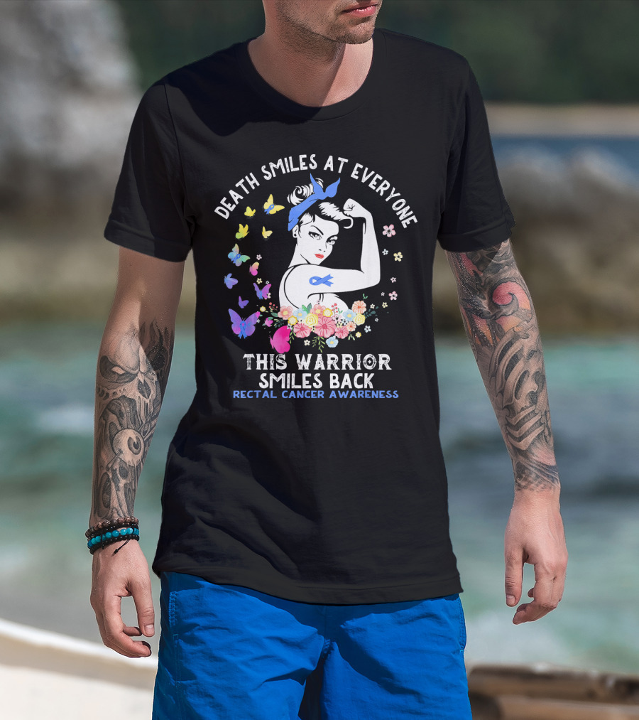 Death Smiles At Everyone This Warrior Smiles Back Rectal Cancer Awareness T-Shirt