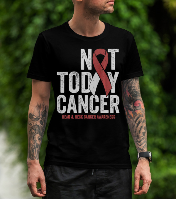 Not Today Cancer Head And Neck Cancer Awareness T-Shirt