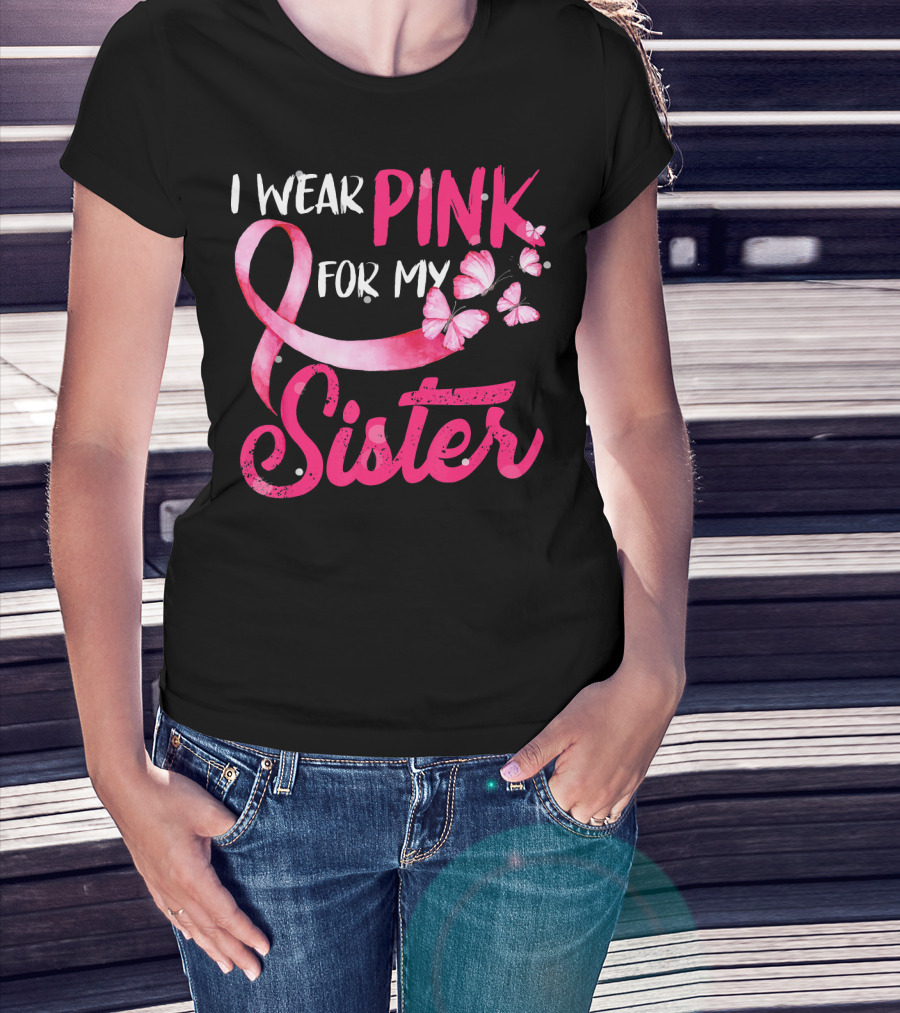 I Wear Pink For My Sister With Ribbon And Butterflies T-Shirt