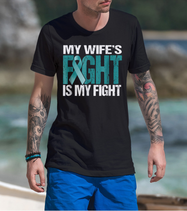 Mens Ovarian Cancer My Wife's Fight Is My Fight T-Shirt