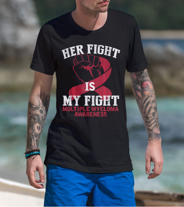 HER FIGHT IS MY FIGHT MULTIPLE MYELOMA AWARENESS T-Shirt
