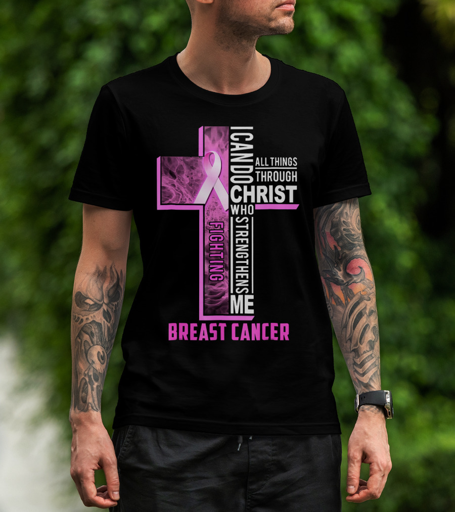 Breast Cancer Fighting Warrior I Can Do All Things Through Christ Who Strengthens Me T-Shirt